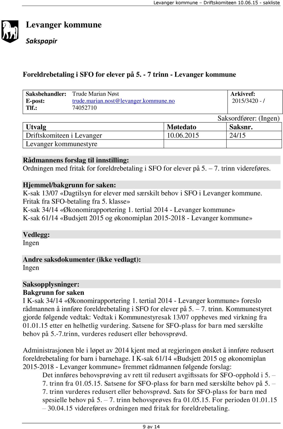 Hjemmel/bakgrunn for saken: K-sak 13/07 «Dagtilsyn for elever med særskilt behov i SFO i Levanger kommune. Fritak fra SFO-betaling fra 5. klasse» K-sak 34/14 «Økonomirapportering 1.