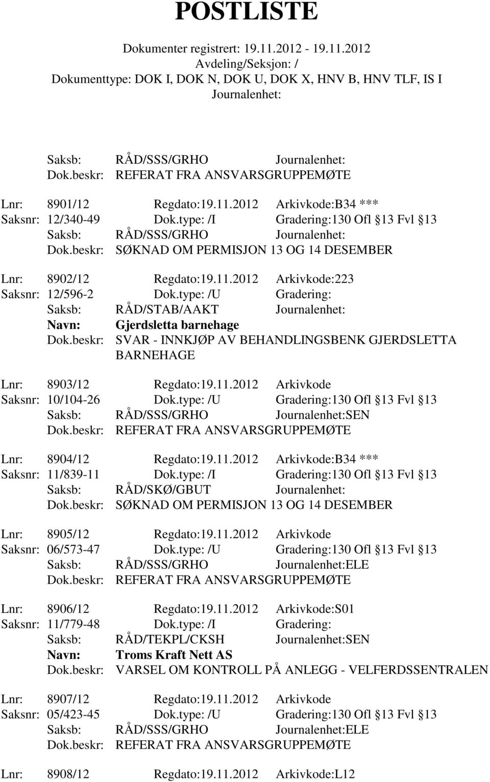 beskr: SVAR - INNKJØP AV BEHANDLINGSBENK GJERDSLETTA BARNEHAGE Lnr: 8903/12 Regdato:19.11.2012 Arkivkode Saksnr: 10/104-26 Dok.