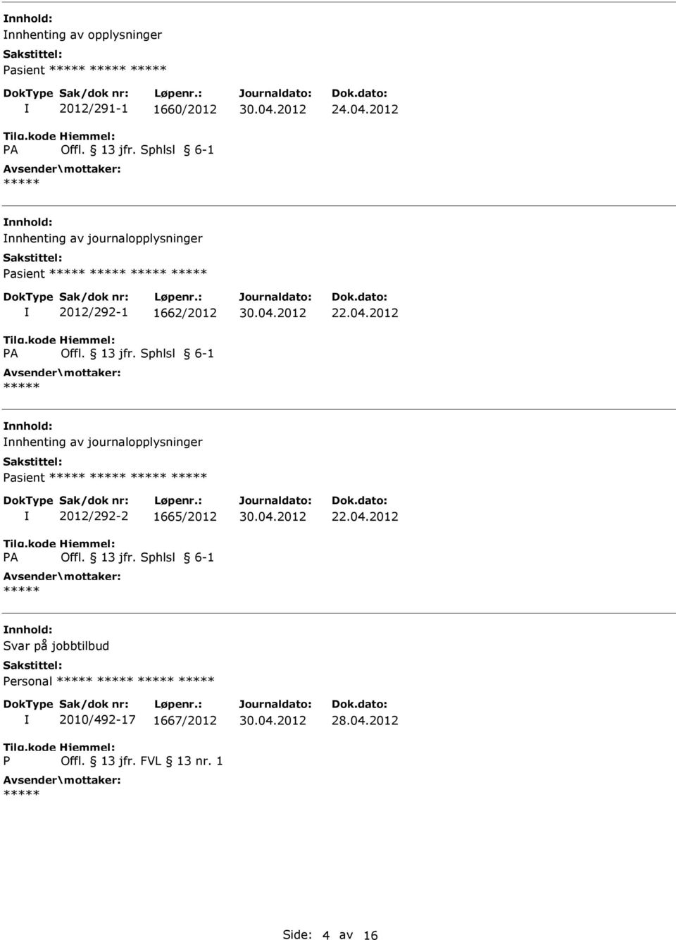 Sphlsl 6-1 22.04.2012 nnhenting av journalopplysninger asient A 2012/292-2 1665/2012 Offl.