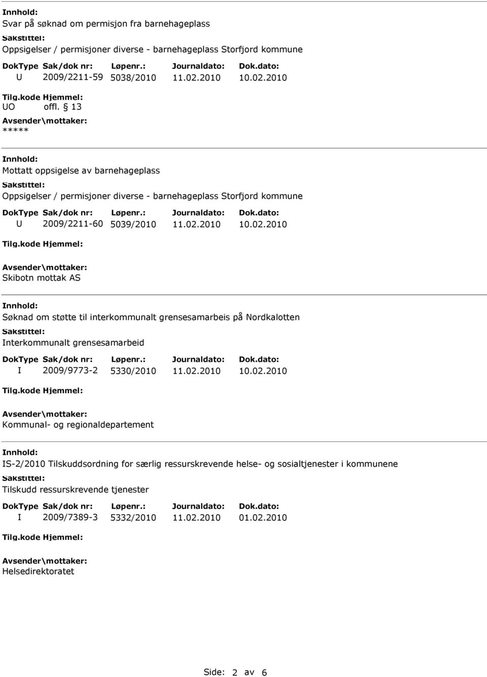 grensesamarbeis på Nordkalotten nterkommunalt grensesamarbeid 2009/9773-2 5330/2010 Kommunal- og regionaldepartement S-2/2010
