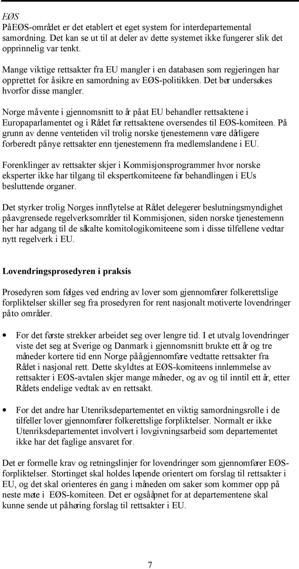 Norge må vente i gjennomsnitt to år på at EU behandler rettsaktene i Europaparlamentet og i Rådet før rettsaktene oversendes til EØS-komiteen.