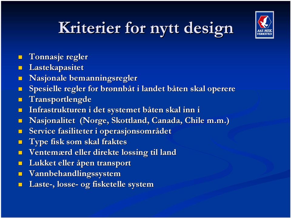 Infrastrukturen i det systemet båten b skal inn i! Nasjonalitet (Norge, Skottland, Canada, Chile m.m.)!