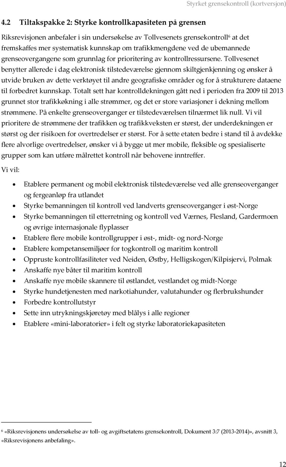 Tollvesenet benytter allerede i dag elektronisk tilstedeværelse gjennom skiltgjenkjenning og ønsker å utvide bruken av dette verktøyet til andre geografiske områder og for å strukturere dataene til