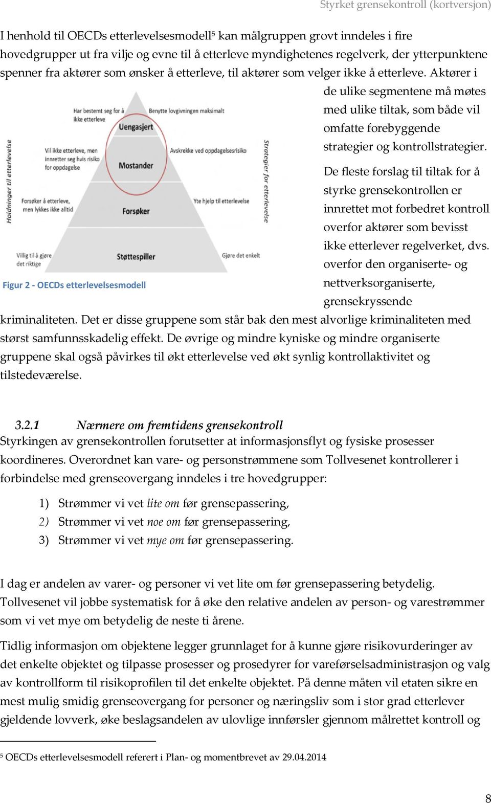 De fleste forslag til tiltak for å styrke grensekontrollen er innrettet mot forbedret kontroll overfor aktører som bevisst ikke etterlever regelverket, dvs.