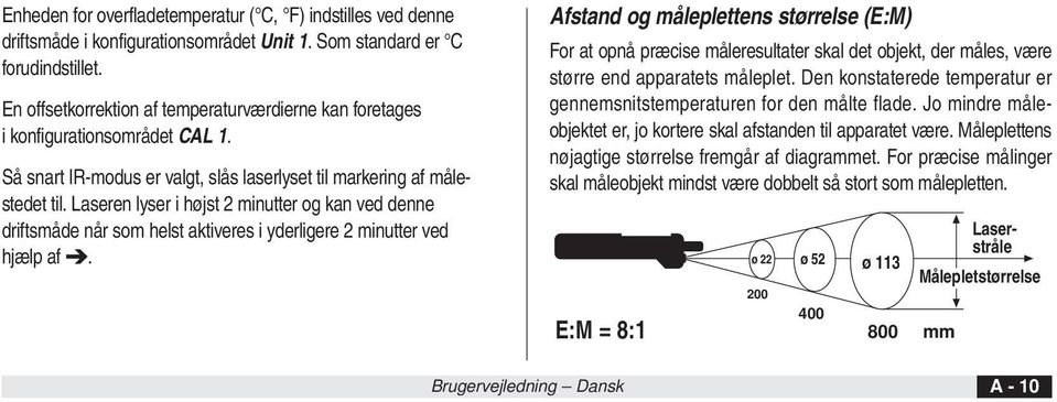 Laseren lyser i højst 2 minutter og kan ved denne driftsmåde når som helst aktiveres i yderligere 2 minutter ved hjælp af.