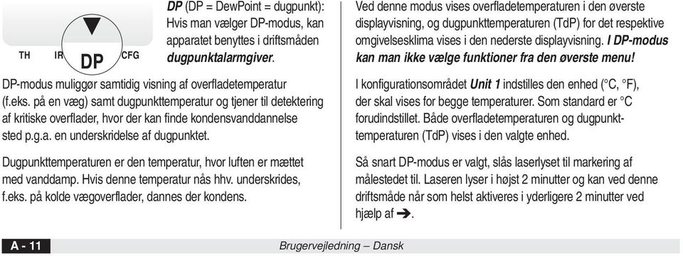 Dugpunkttemperaturen er den temperatur, hvor luften er mættet med vanddamp. Hvis denne temperatur nås hhv. underskrides, f.eks. på kolde vægoverflader, dannes der kondens.