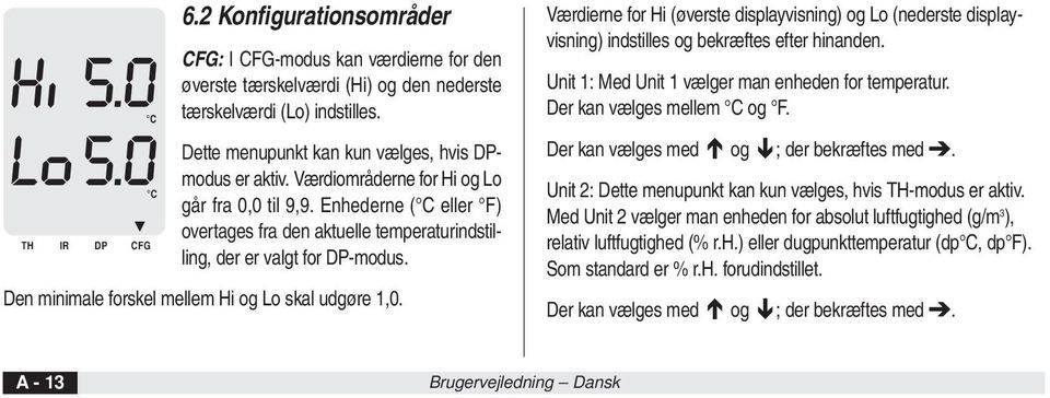 Enhederne ( C eller F) overtages fra den aktuelle temperaturindstilling, der er valgt for DP-modus. Den minimale forskel mellem Hi og Lo skal udgøre 1,0.