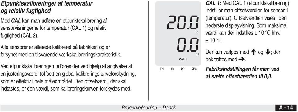 Ved etpunktskalibreringen udføres der ved hjælp af angivelse af en justeringsværdi (offset) en global kalibreringskurveforskydning, som er effektiv i hele måleområdet.