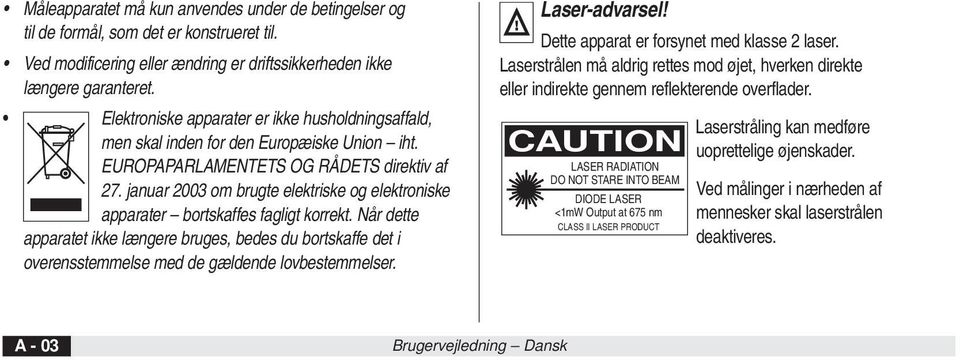 januar 2003 om brugte elektriske og elektroniske apparater bortskaffes fagligt korrekt.