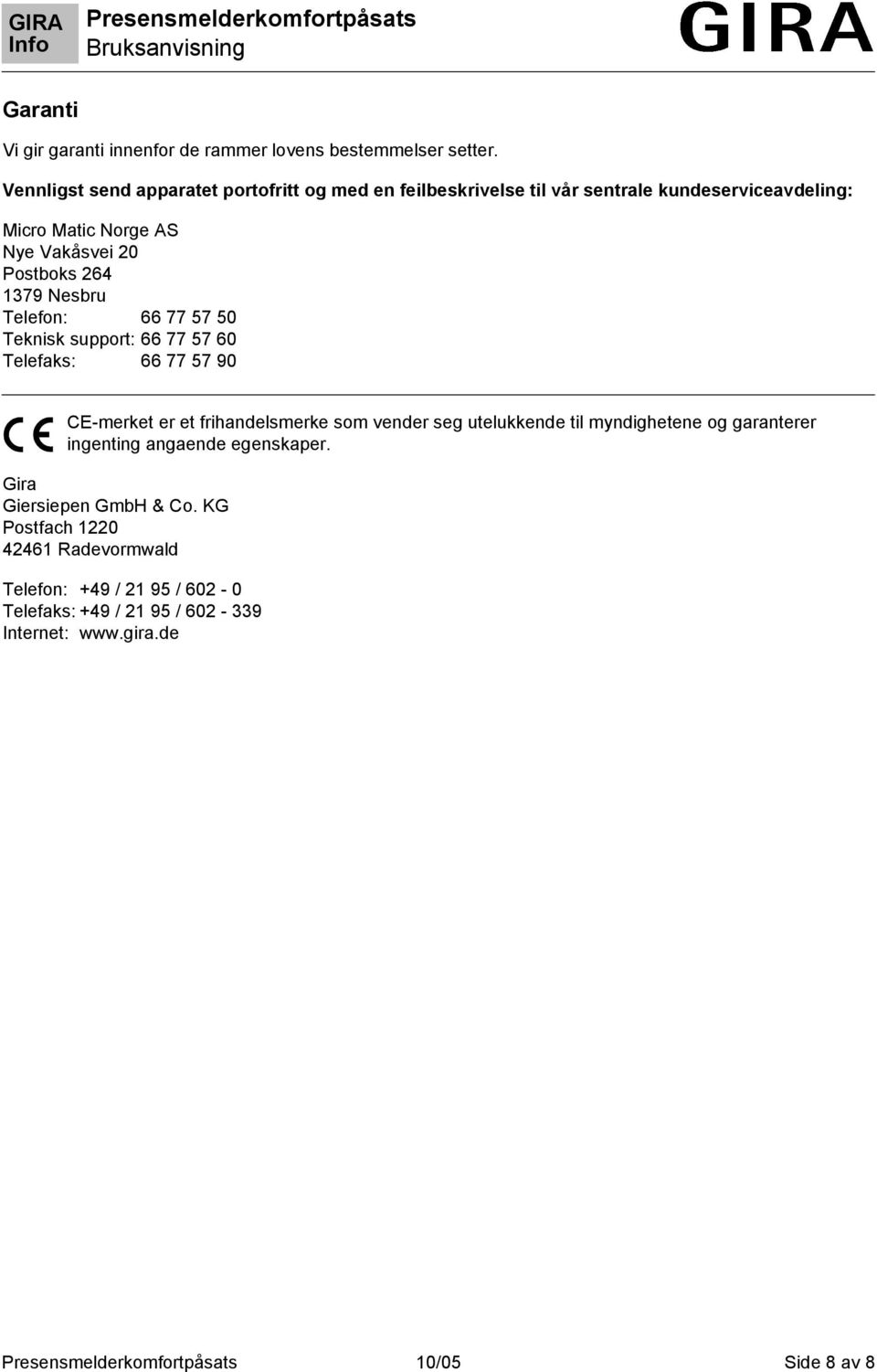 264 1379 Nesbru Telefon: 66 77 57 50 Teknisk support: 66 77 57 60 Telefaks: 66 77 57 90 CE-merket er et frihandelsmerke som vender seg utelukkende