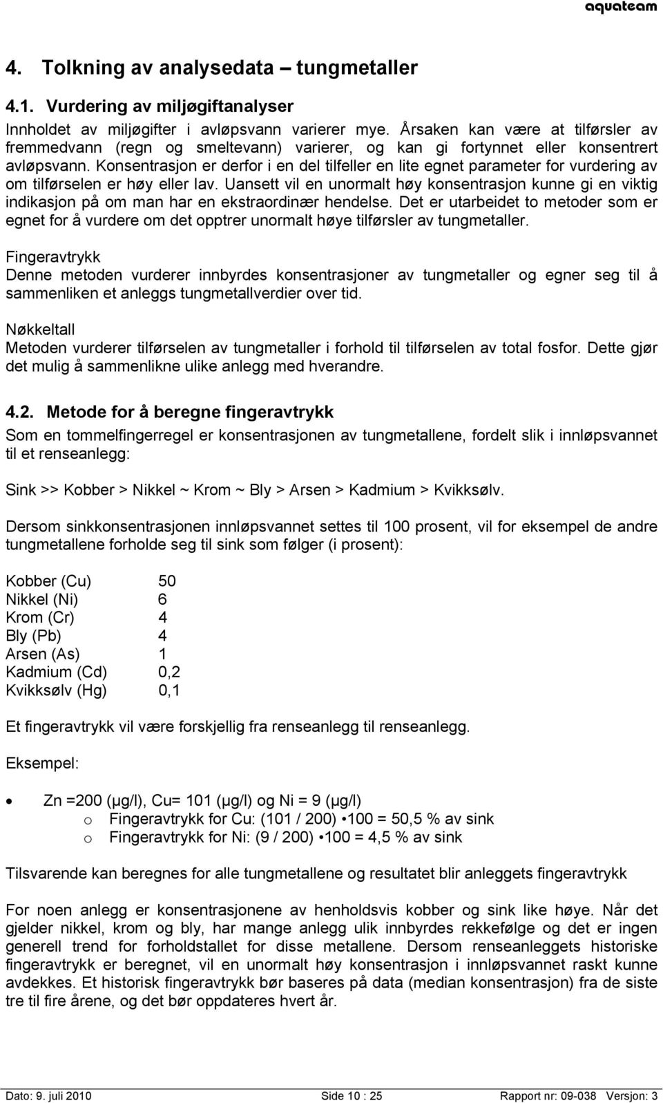 Konsentrasjon er derfor i en del tilfeller en lite egnet parameter for vurdering av om tilførselen er høy eller lav.