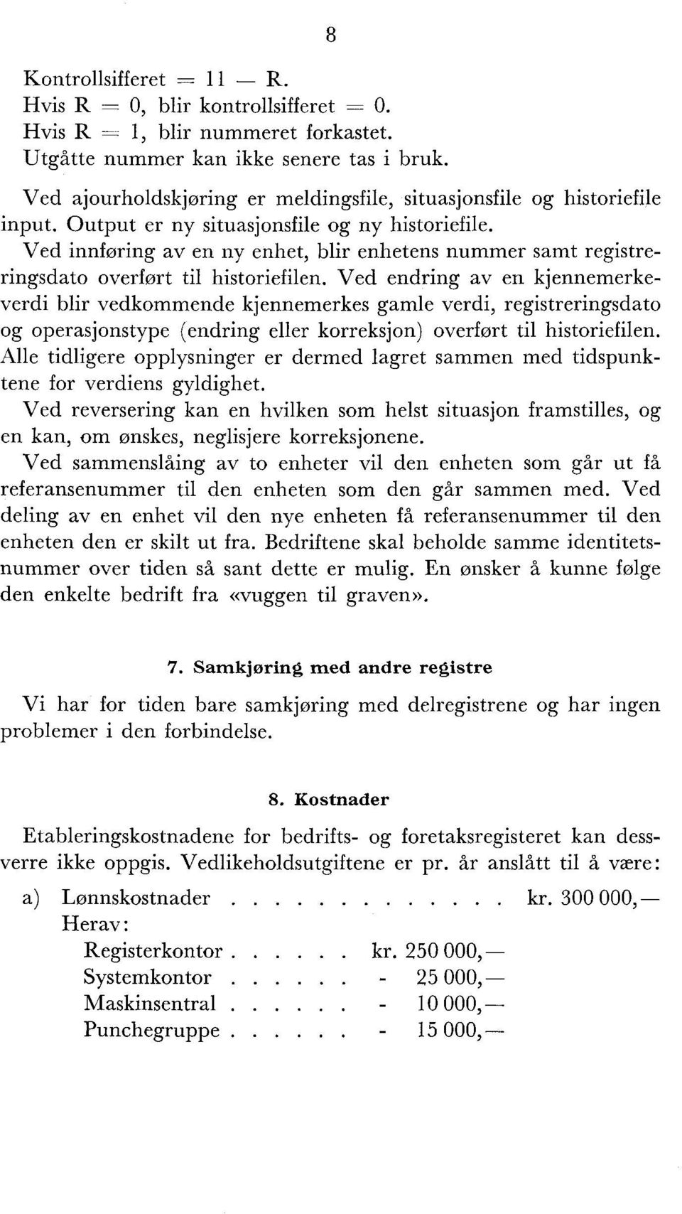 Ved innføring av en ny enhet, blir enhetens nummer samt registreringsdato overført til historiefilen.