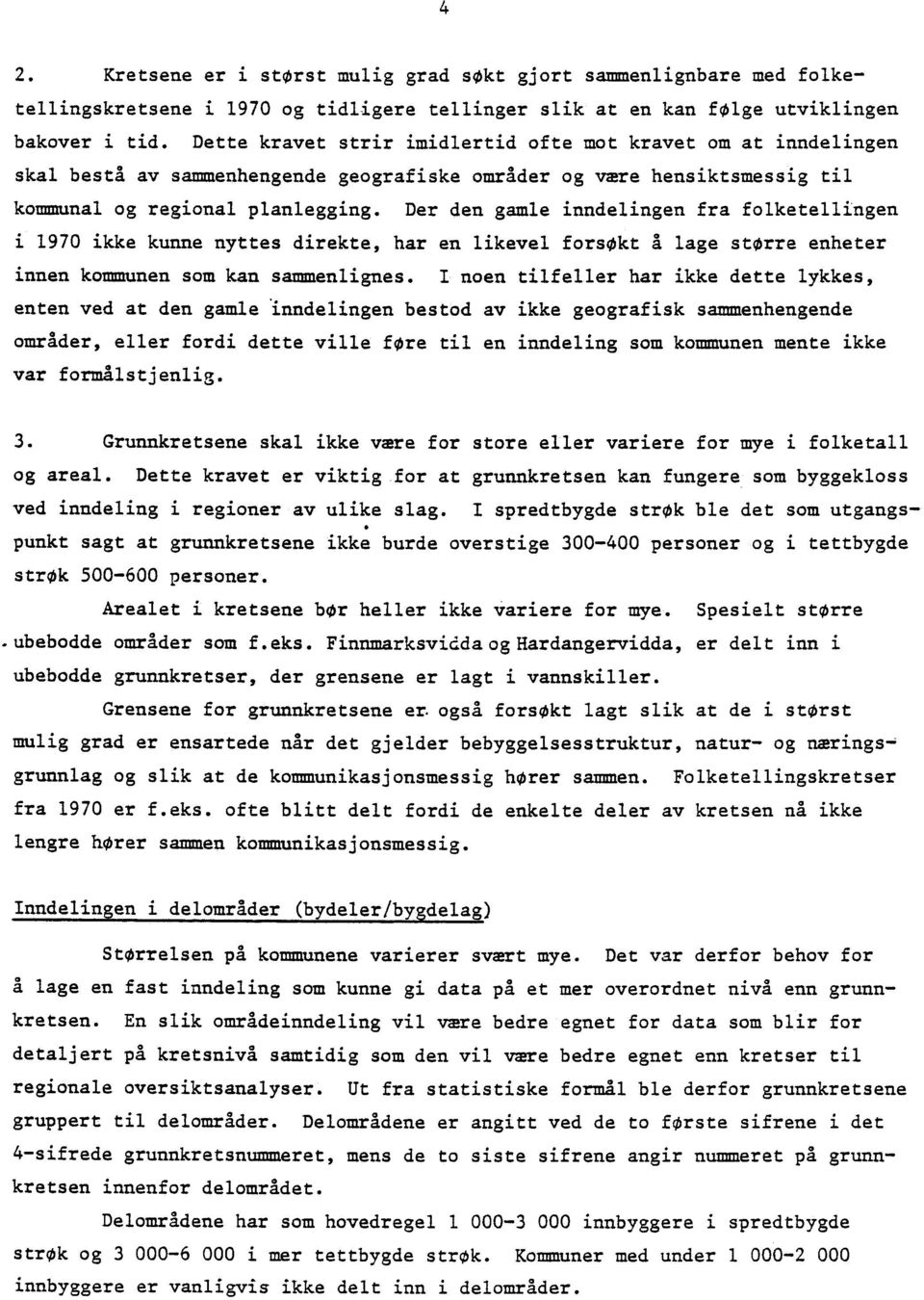 Der den gamle inndelingen fra folketellingen i 1970 ikke kunne nyttes direkte, har en likevel forsøkt A lage storre enheter innen kommunen som kan sammenlignes.