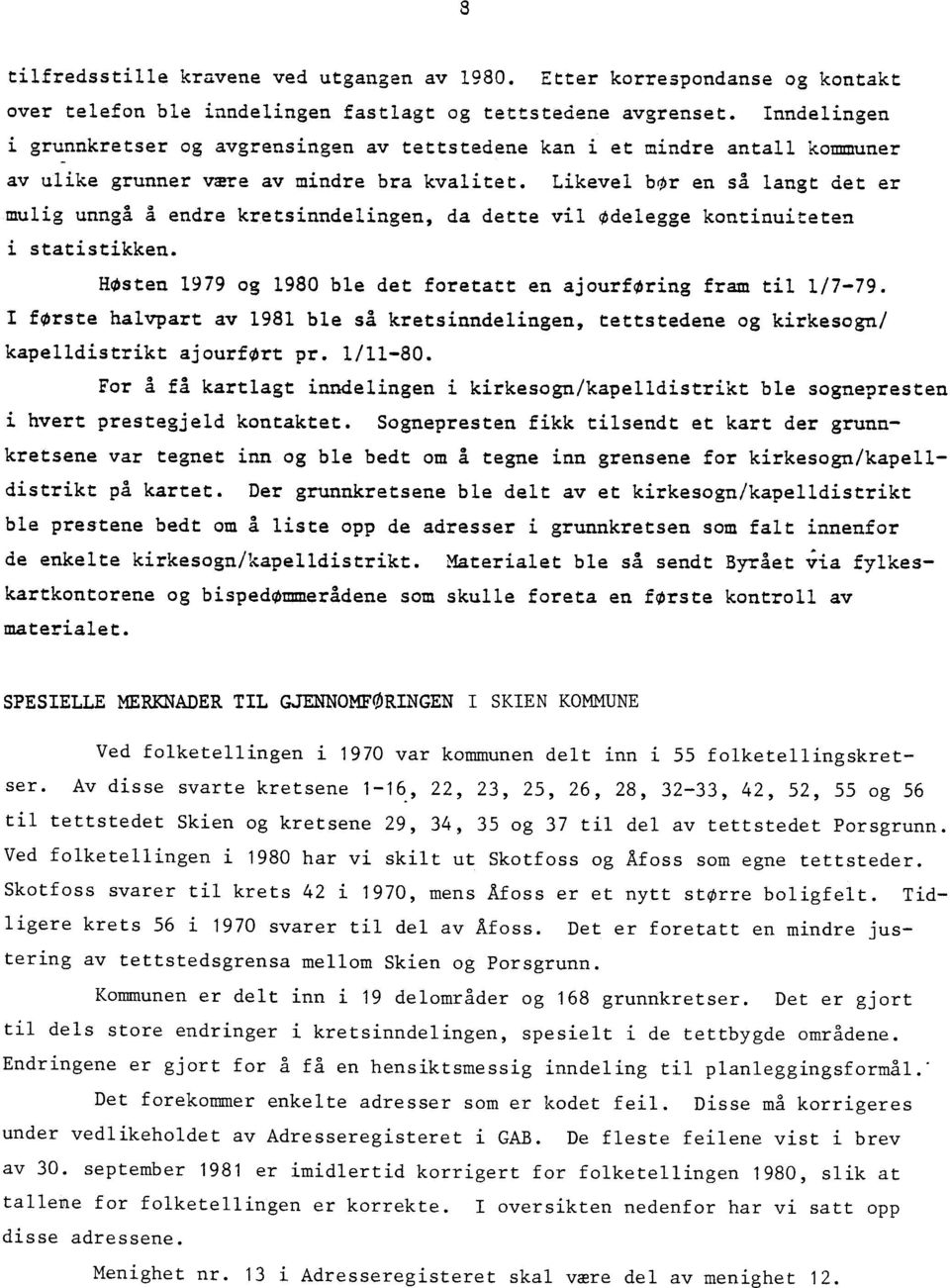 Likevel bor en så langt det er mulig unngå A endre kretsinndelingen, da dette vil Odelegge kontinuiteten i statistikken. HOsten 1979 og 1980 ble det foretatt en ajourforing fram til 1/7-79.