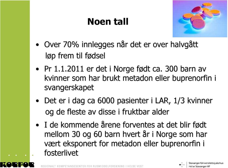 300 barn av kvinner som har brukt metadon eller buprenorfin i svangerskapet Det er i dag ca 6000 pasienter i