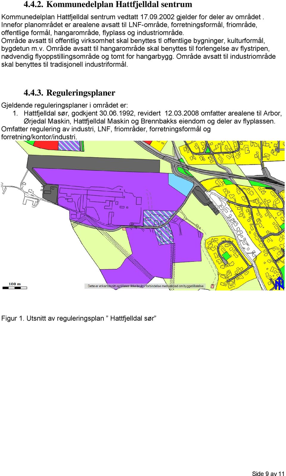 Område avsatt til offentlig virksomhet skal benyttes tl offentlige bygninger, kulturformål, bygdetun m.v. Område avsatt til hangarområde skal benyttes til forlengelse av flystripen, nødvendig flyoppstillingsområde og tomt for hangarbygg.