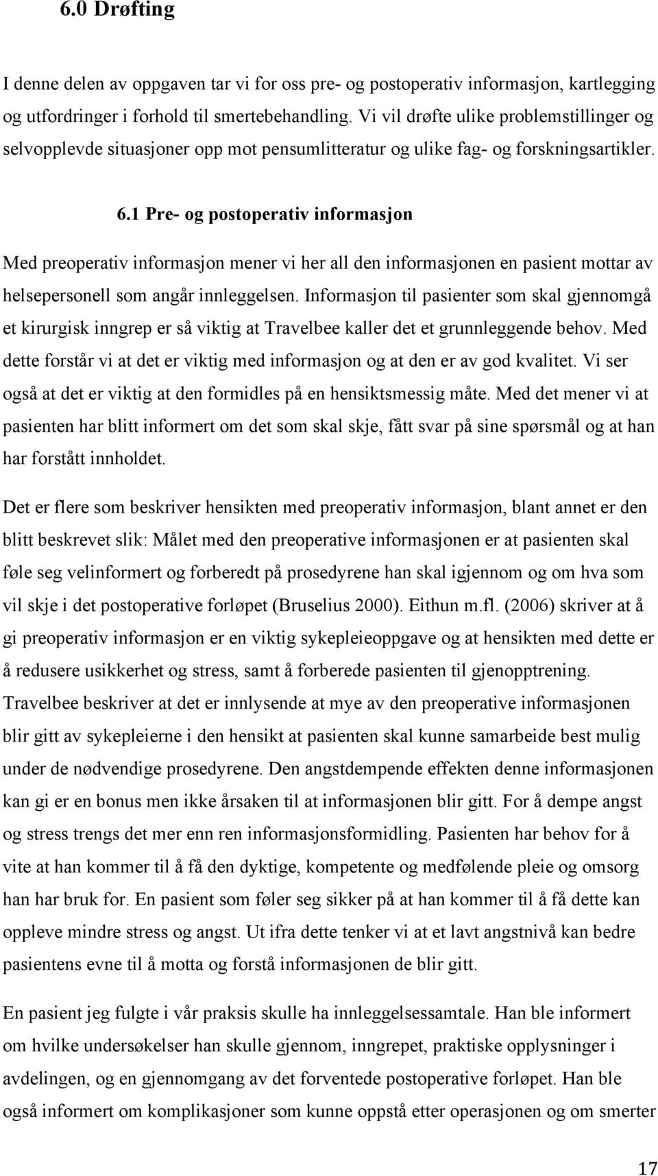 1 Pre- og postoperativ informasjon Med preoperativ informasjon mener vi her all den informasjonen en pasient mottar av helsepersonell som angår innleggelsen.