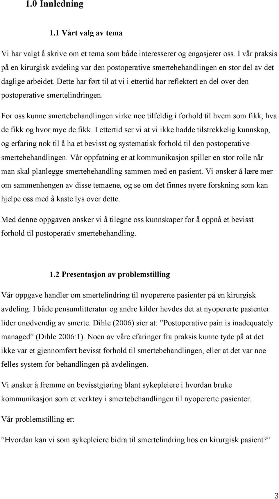 Dette har ført til at vi i ettertid har reflektert en del over den postoperative smertelindringen.