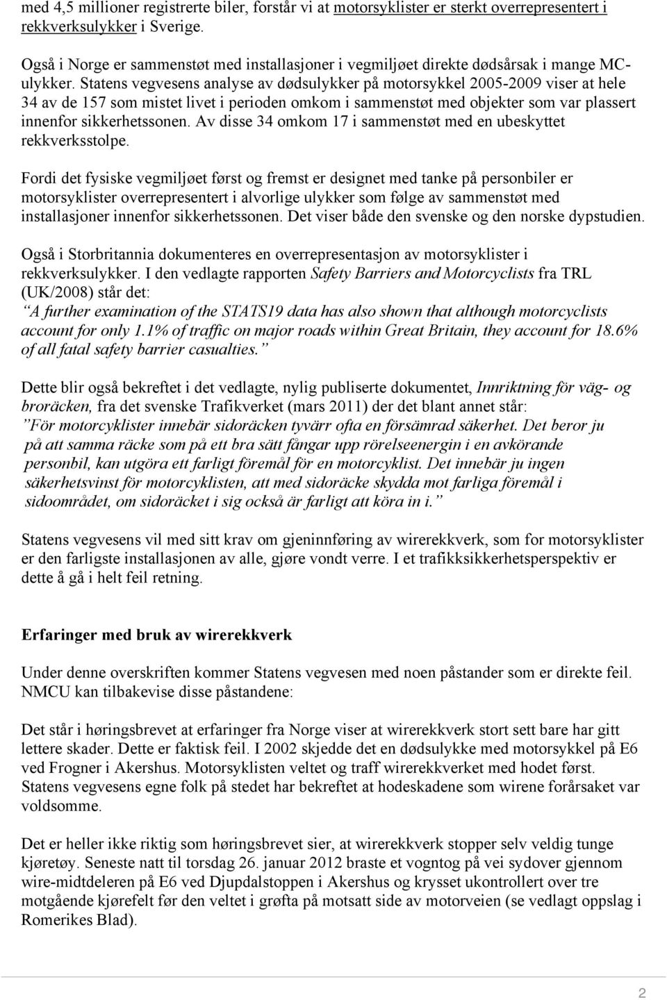 Statens vegvesens analyse av dødsulykker på motorsykkel 2005-2009 viser at hele 34 av de 157 som mistet livet i perioden omkom i sammenstøt med objekter som var plassert innenfor sikkerhetssonen.