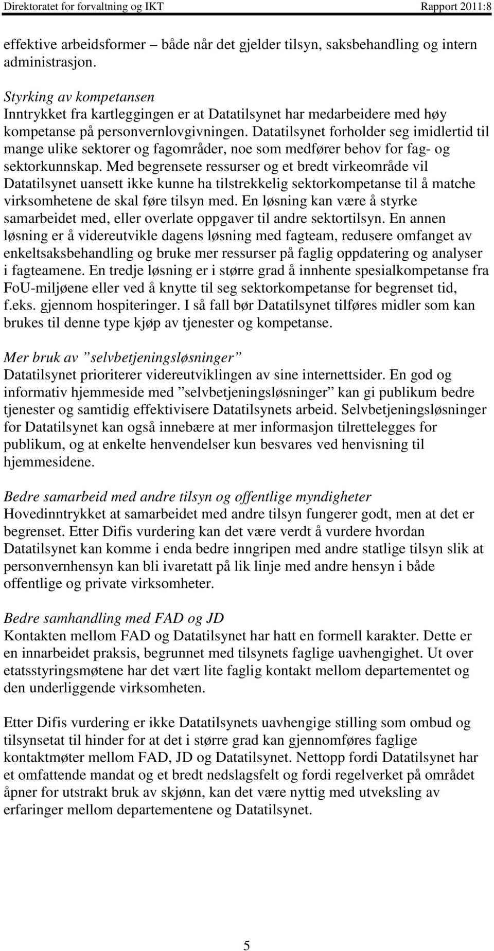 Datatilsynet forholder seg imidlertid til mange ulike sektorer og fagområder, noe som medfører behov for fag- og sektorkunnskap.