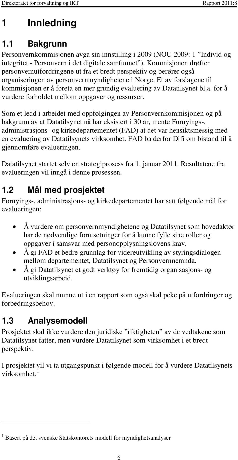 Et av forslagene til kommisjonen er å foreta en mer grundig evaluering av Datatilsynet bl.a. for å vurdere forholdet mellom oppgaver og ressurser.