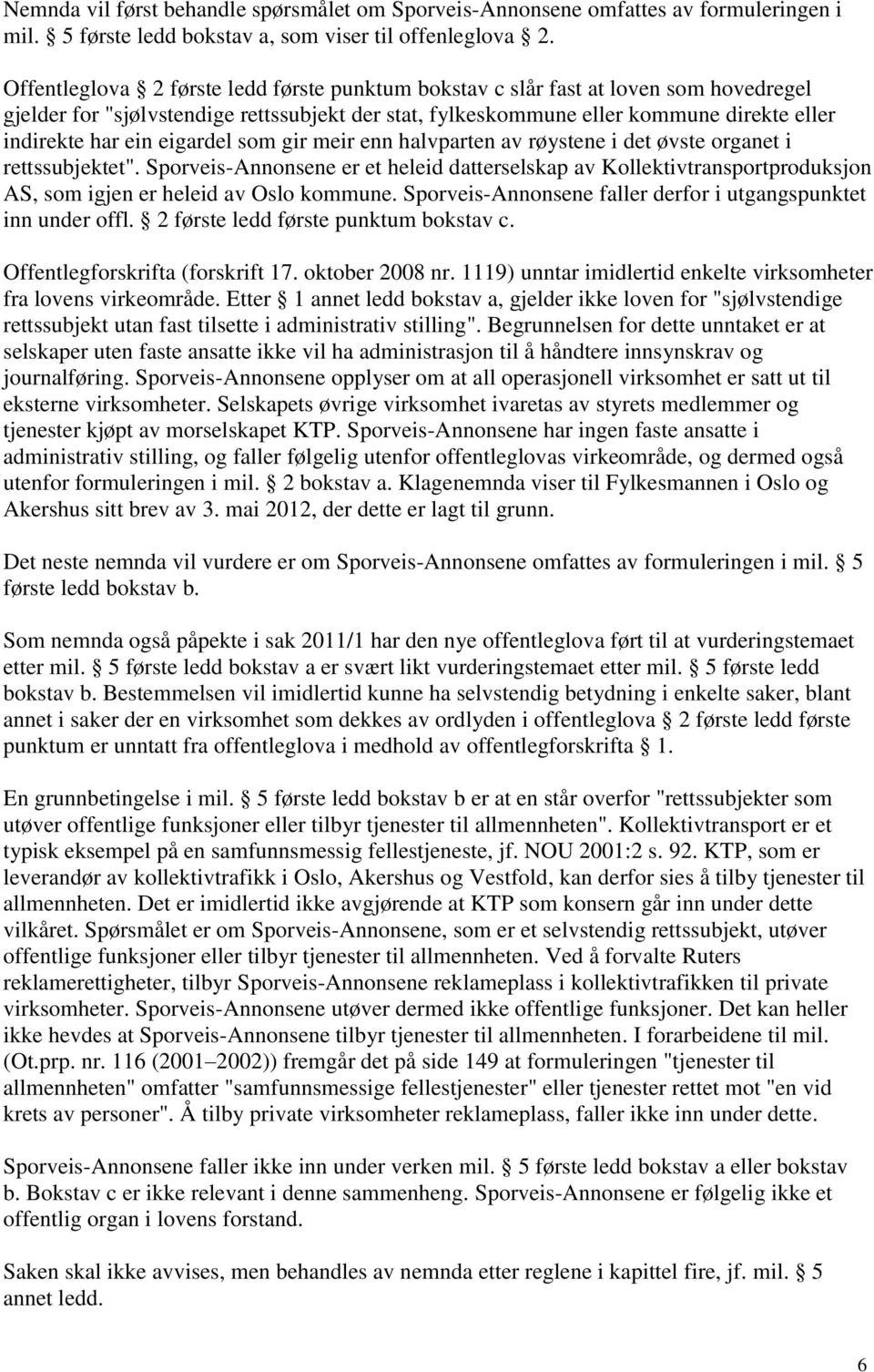 eigardel som gir meir enn halvparten av røystene i det øvste organet i rettssubjektet".