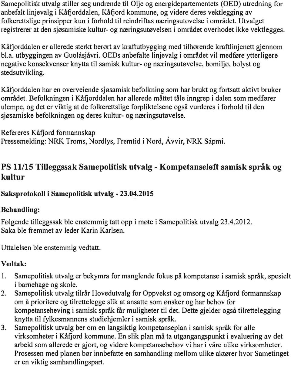 Kåtjorddalen er allerede sterkt berørt av kraftutbygging med tilhørende kraftlinjenett gjennom bl.a. utbyggingen av Guolåsjåvri.