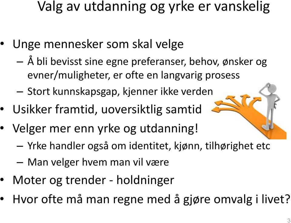 framtid, uoversiktlig samtid Velger mer enn yrke og utdanning!