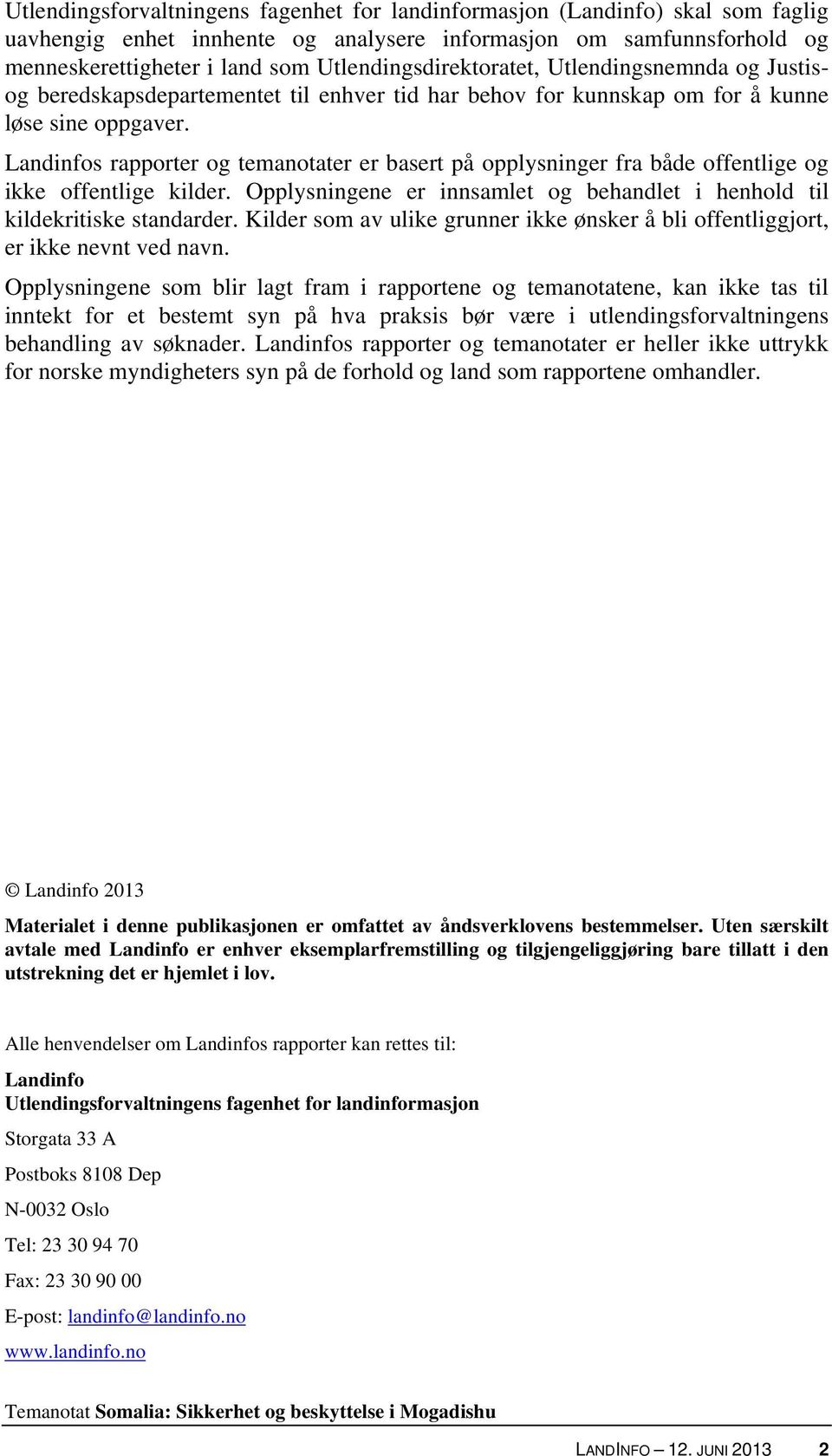 Landinfos rapporter og temanotater er basert på opplysninger fra både offentlige og ikke offentlige kilder. Opplysningene er innsamlet og behandlet i henhold til kildekritiske standarder.