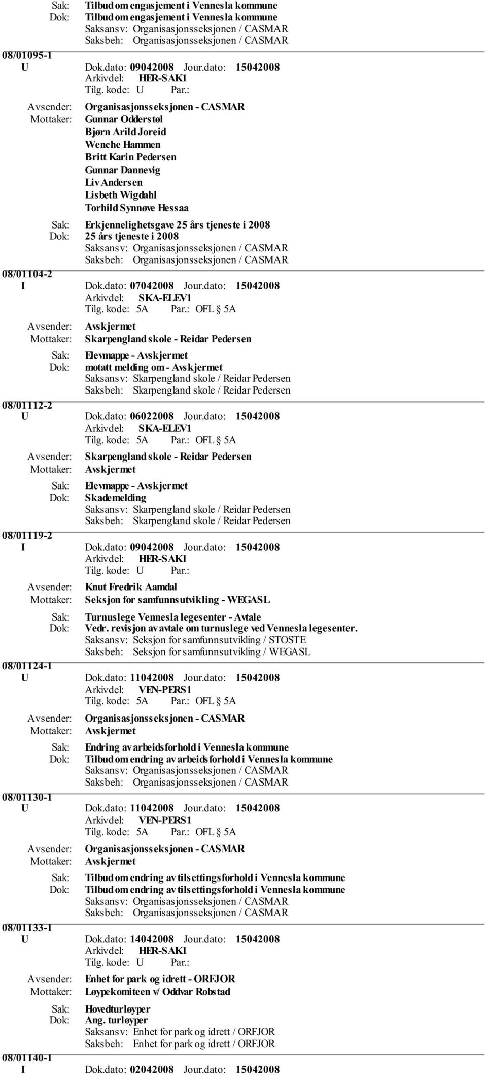 tjeneste i 2008 08/01104-2 I Dok.dato: 07042008 Jour.dato: Skarpengland skole - Reidar Pedersen Elevmappe - motatt melding om - 08/01112-2 U Dok.dato: 06022008 Jour.