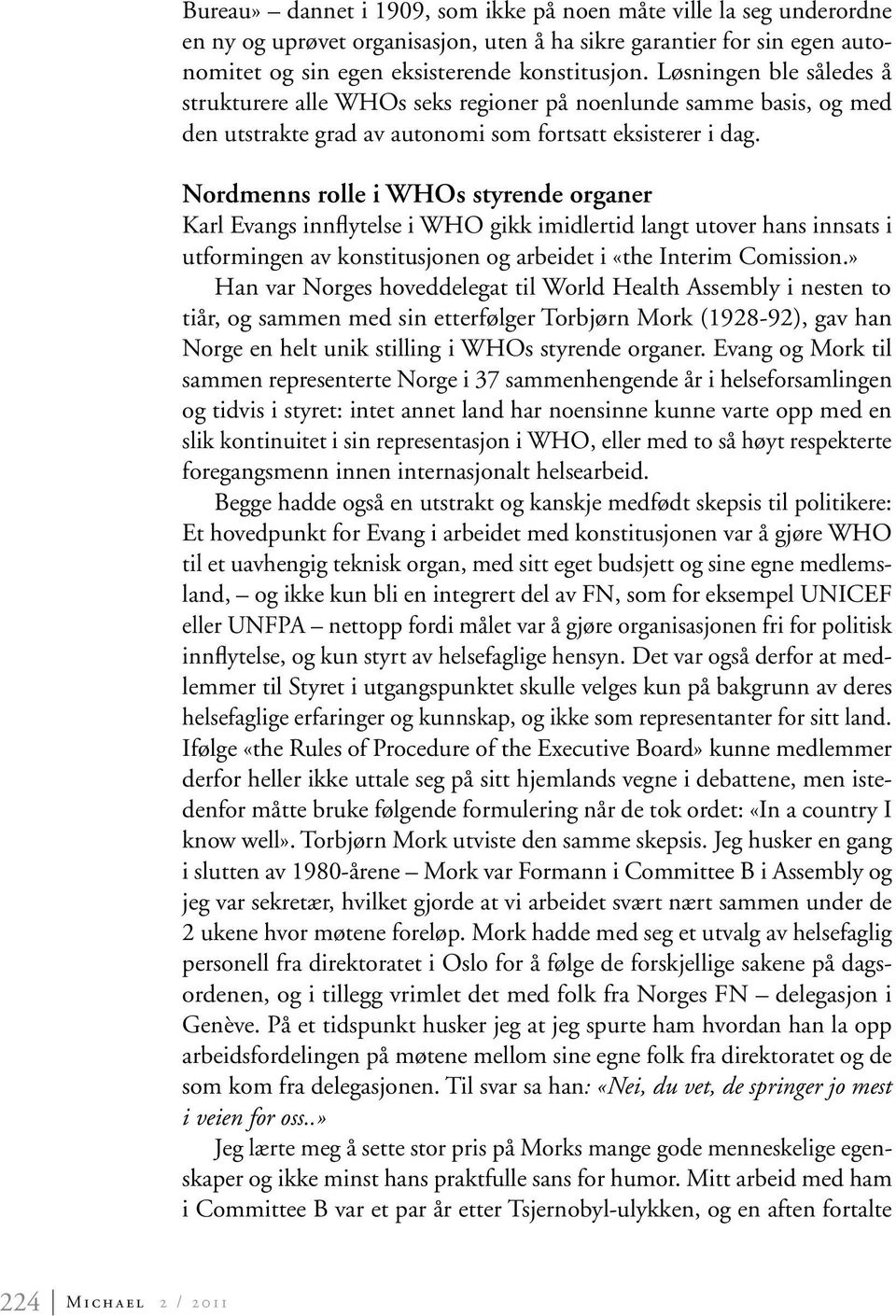 Nordmenns rolle i WHOs styrende organer Karl Evangs innflytelse i WHO gikk imidlertid langt utover hans innsats i utformingen av konstitusjonen og arbeidet i «the Interim Comission.