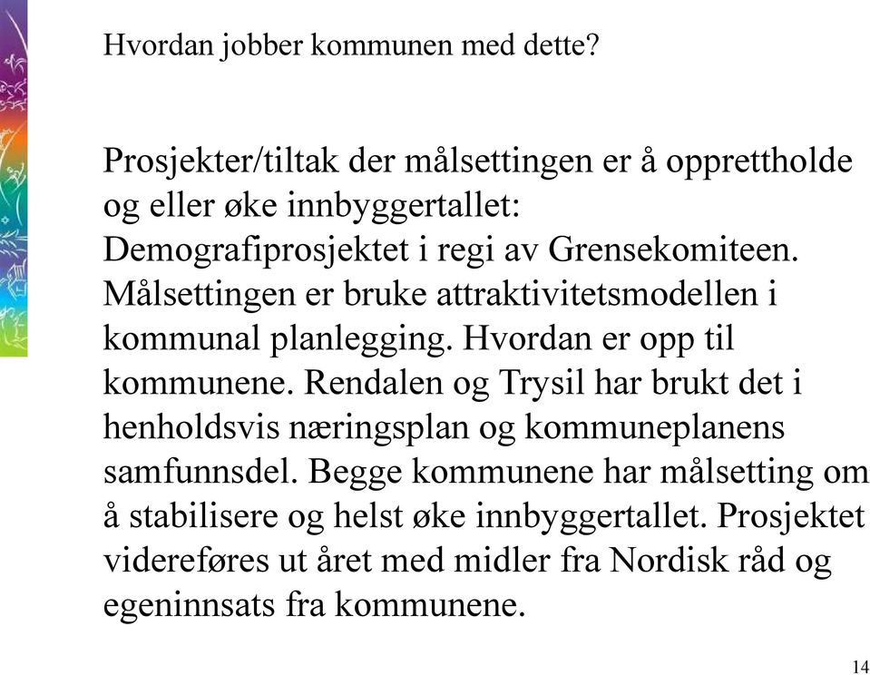 Målsettingen er bruke attraktivitetsmodellen i kommunal planlegging. Hvordan er opp til kommunene.