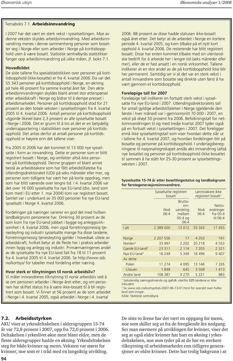 Statistisk sentralbyrås statistikker fanger opp arbeidsinnvandring på ulike måter, jf. boks 7.