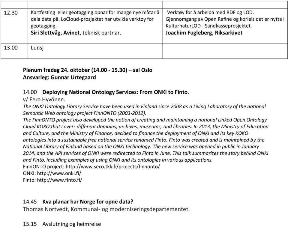 oktober (14.00-15.30) sal Oslo Ansvarleg: Gunnar Urtegaard 14.00 Deploying National Ontology Services: From ONKI to Finto. v/ Eero Hyvönen.