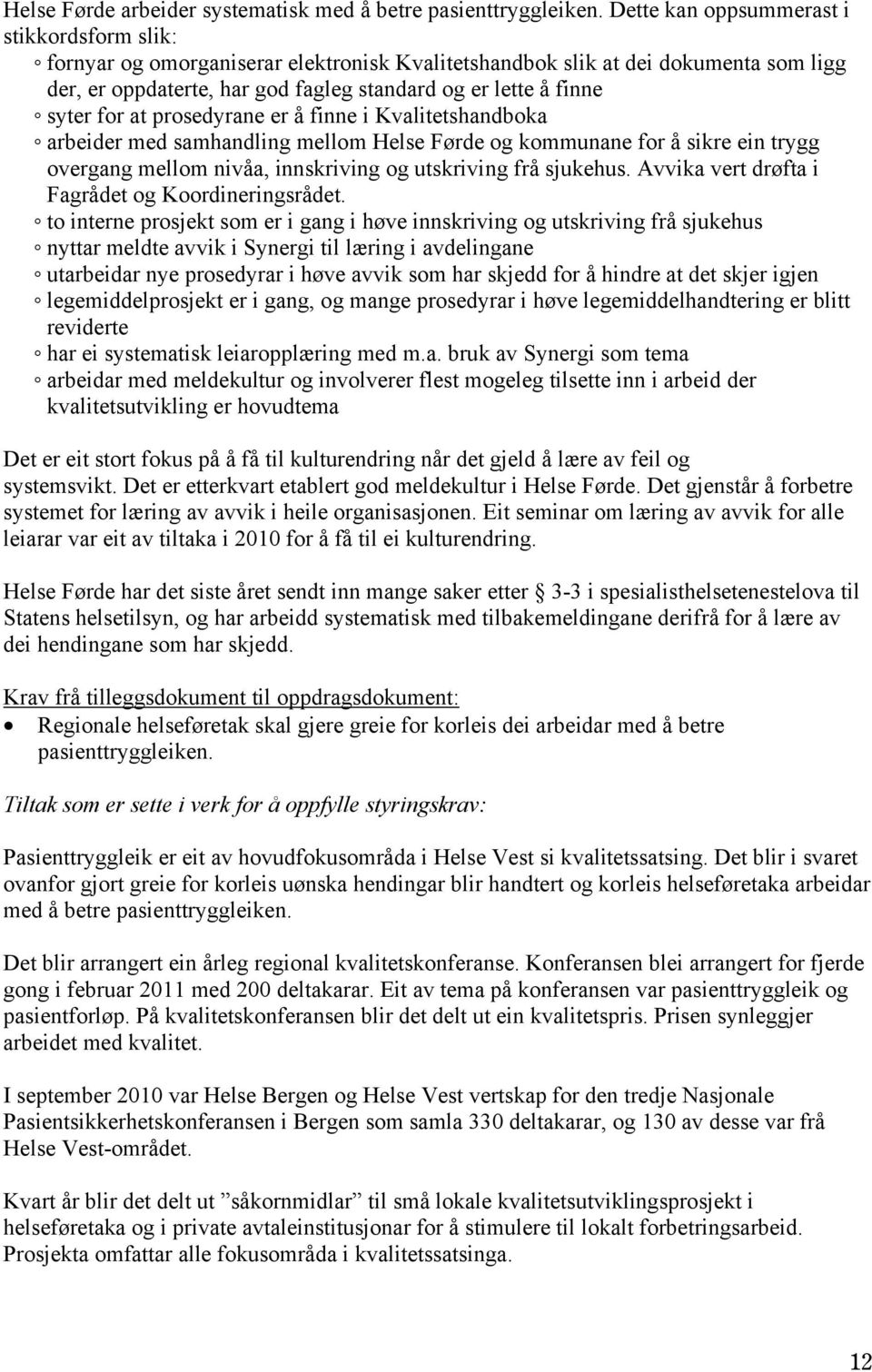 for at prosedyrane er å finne i Kvalitetshandboka arbeider med samhandling mellom Helse Førde og kommunane for å sikre ein trygg overgang mellom nivåa, innskriving og utskriving frå sjukehus.