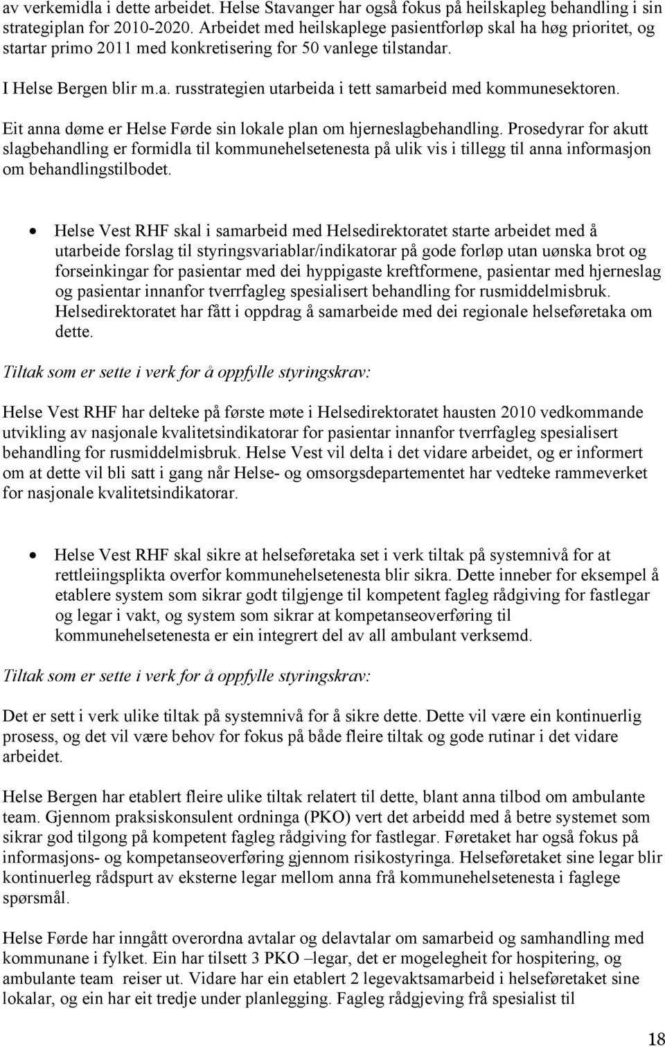 Eit anna døme er Helse Førde sin lokale plan om hjerneslagbehandling.