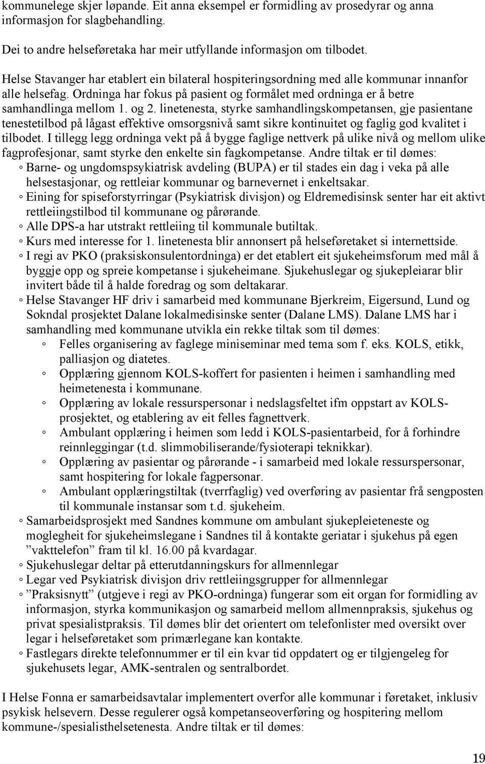 linetenesta, styrke samhandlingskompetansen, gje pasientane tenestetilbod på lågast effektive omsorgsnivå samt sikre kontinuitet og faglig god kvalitet i tilbodet.