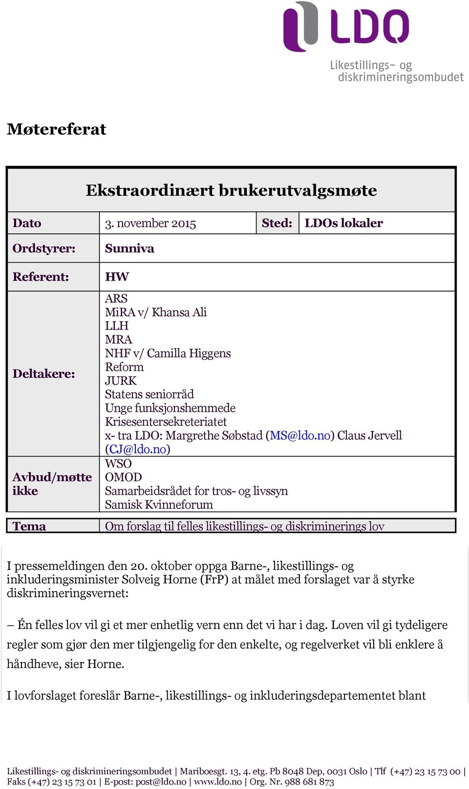 funksjonshemmede Krisesentersekreteriatet x- tra LDO: Margrethe Søbstad (MS@ldo.no) Claus Jervell (CJ@ldo.