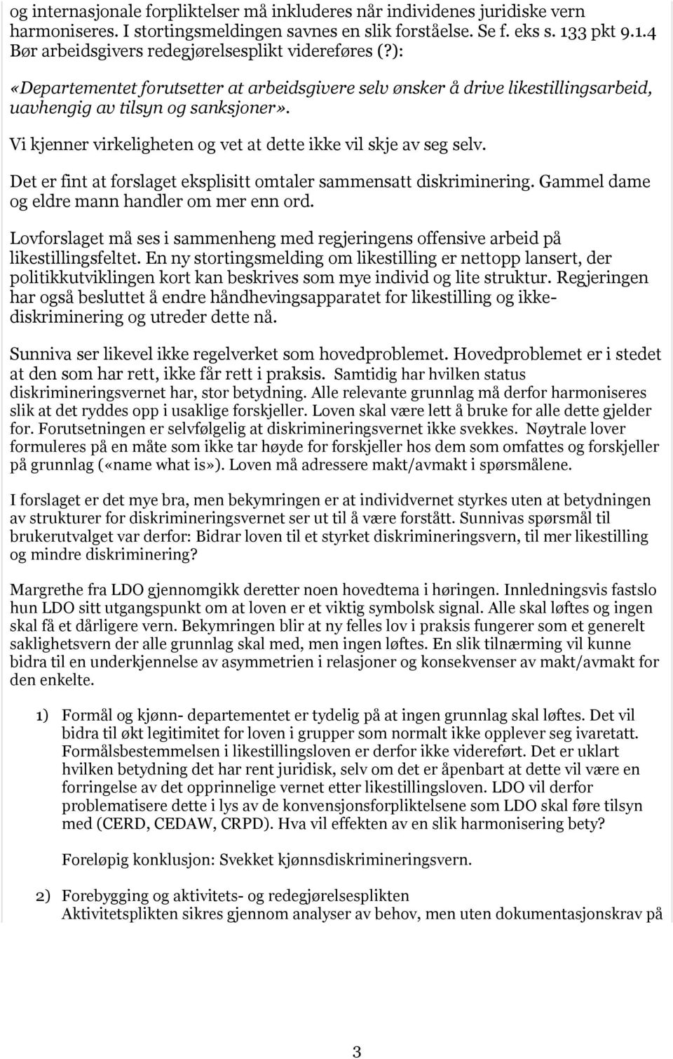 Vi kjenner virkeligheten og vet at dette ikke vil skje av seg selv. Det er fint at forslaget eksplisitt omtaler sammensatt diskriminering. Gammel dame og eldre mann handler om mer enn ord.