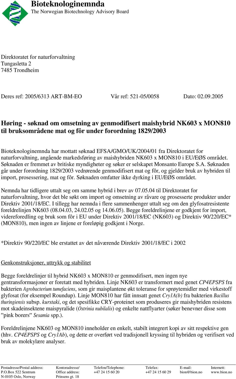 Direktoratet for naturforvaltning, angående markedsføring av maishybriden NK603 x MON810 i EU/EØS området. Søknaden er fremmet av britiske myndigheter og søker er selskapet Monsanto Europe S.A.