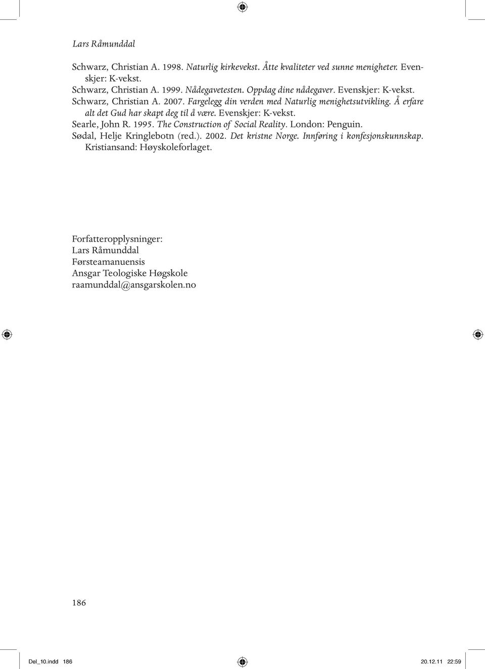 Evenskjer: K-vekst. Searle, John R. 1995. The Construction of Social Reality. London: Penguin. Sødal, Helje Kringlebotn (red.). 2002. Det kristne Norge.