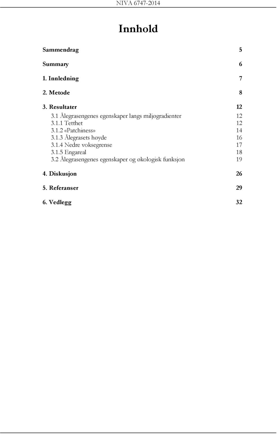 1.3 Ålegrasets høyde 16 3.1.4 Nedre voksegrense 17 3.1.5 Engareal 18 3.