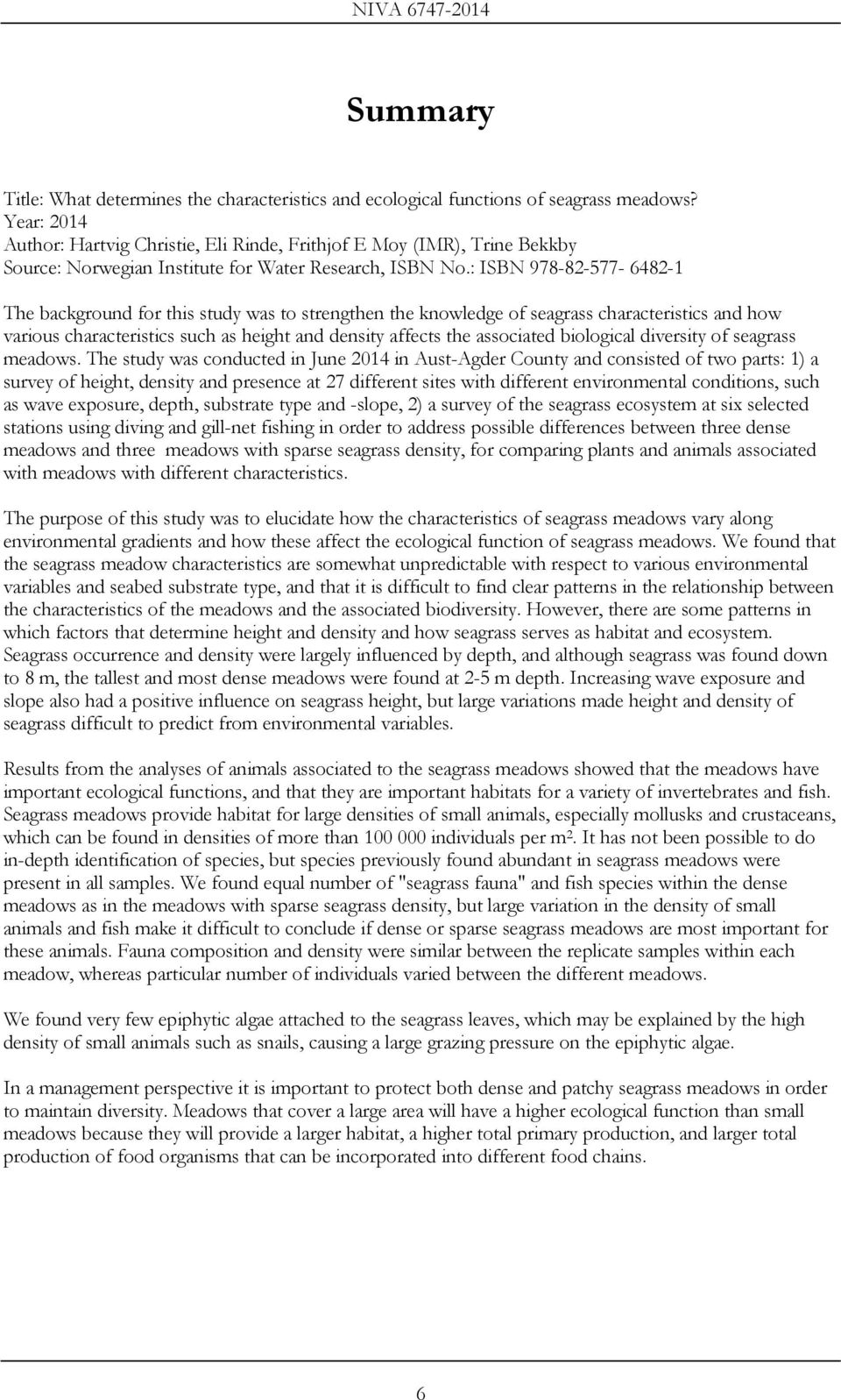 : ISBN 978-82-577-6482-1 The background for this study was to strengthen the knowledge of seagrass characteristics and how various characteristics such as height and density affects the associated