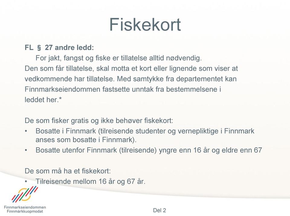 Med samtykke fra departementet kan Finnmarkseiendommen fastsette unntak fra bestemmelsene i leddet her.