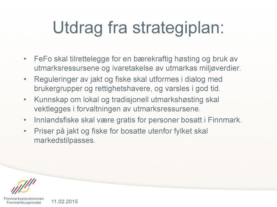 Reguleringer av jakt og fiske skal utformes i dialog med brukergrupper og rettighetshavere, og varsles i god tid.