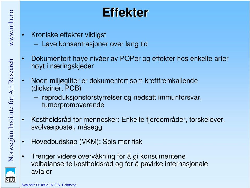 nedsatt immunforsvar, tumorpromoverende Kostholdsråd for mennesker: Enkelte fjordområder, torskelever, svolværpostei, måsegg