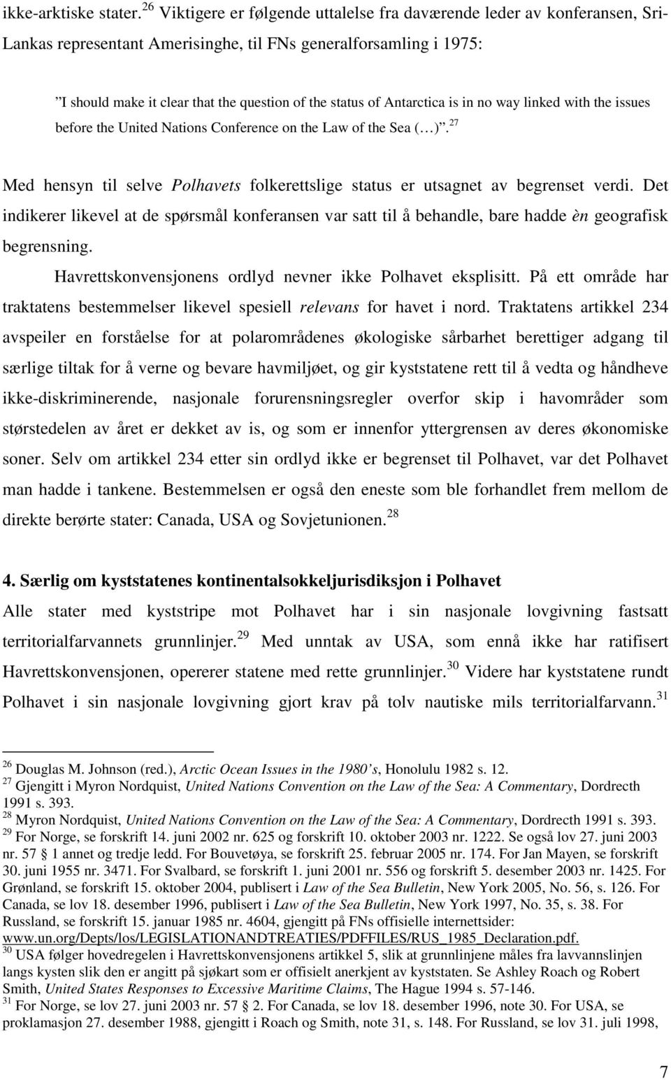 of Antarctica is in no way linked with the issues before the United Nations Conference on the Law of the Sea ( ).