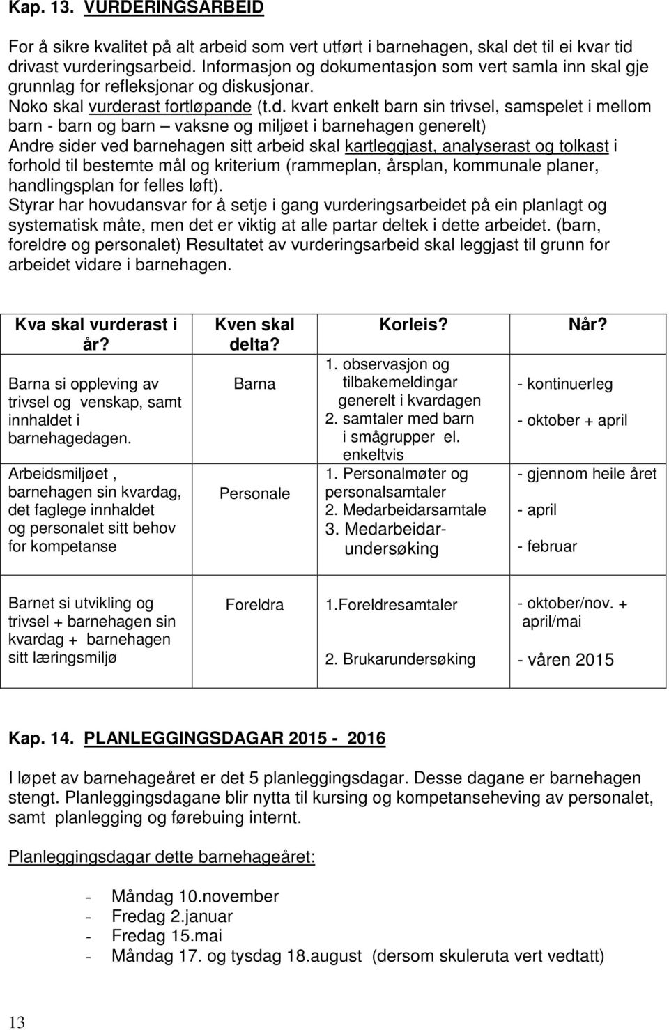 kumentasjon som vert samla inn skal gje grunnlag for refleksjonar og di