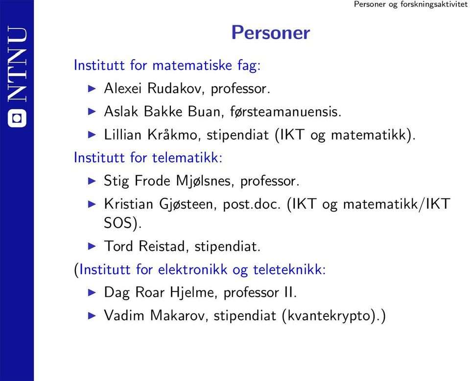 Institutt for telematikk: Stig Frode Mjølsnes, professor. Kristian Gjøsteen, post.doc.
