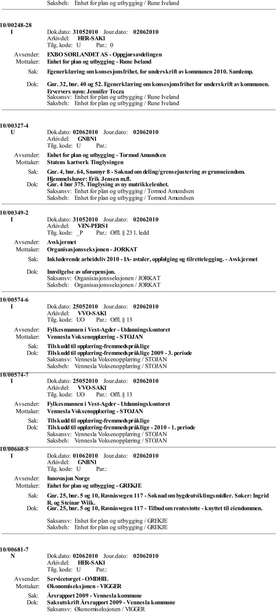 Egenerklæring om konsesjonsfrihet for underskrift av kommunen. Erververs navn: Jennifer Tecza 10/00327-4 U Dok.dato: Jour.